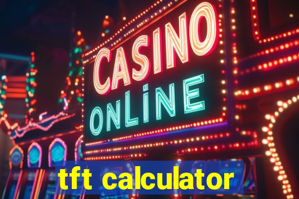 tft calculator